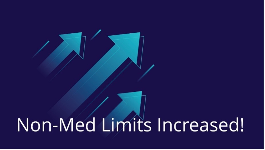 graphic with arrows pointing up and showing the words, "Non-Med Limits Increased!"